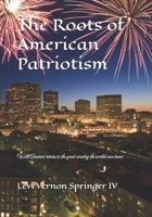 The Roots of American Patriotism: Will America return to the great country the world once knew B0FRG3ZPKR Book Cover