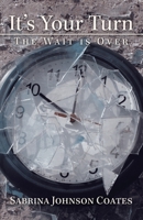 It's Your Turn: The Wait Is Over 1532085729 Book Cover