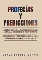 Profecias y Predicciones: No Solo El 21/DIC/12; Existen Otras Terribles Amenazas Comprobadas Cientificamente / Enterese Porque y Como Prepararse, La Mejor Guia Para Enfrentar Un Desastre Mayor 1463337477 Book Cover