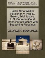 Sarah Alma Walker, Petitioner, v. Paul D. Brown, Trial Justice. U.S. Supreme Court Transcript of Record with Supporting Pleadings 1270434446 Book Cover