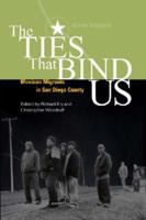 The Ties That Bind Us: Mexican Immigrants in San Diego County (U.S.-Mexico Contemporary Perspectives Series, 23) 1878367536 Book Cover