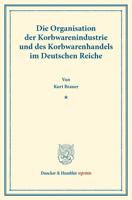 Die Organisation Der Korbwarenindustrie Und Des Korbwarenhandels: Im Deutschen Reiche 3428161793 Book Cover