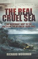 The Real Cruel Sea: The Merchant Navy in the Battle of the Atlantic 1939-1943 0719565995 Book Cover