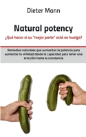 Natural potency - ¿Qué hacer si su mejor parte está en huelga?: Remedios naturales que aumentan la potencia para aumentar la virilidad desde la ... hasta la constancia (Spanish Edition) 8413267633 Book Cover