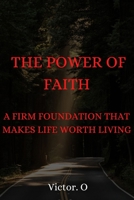 The Power of Our Faith: A Firm Foundation That Makes Life Worth Living B0BHL2XLKB Book Cover