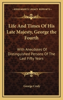 The life and times of George the Fourth 1143210212 Book Cover