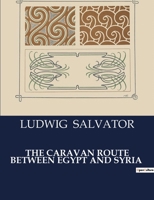 The Caravan Route Between Egypt and Syria B0CV4RVDHG Book Cover