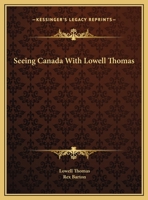 Seeing Canada With Lowell Thomas 0548447608 Book Cover