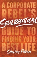 Soulbbatical: A Corporate Rebel's Guide to Finding Your Best Life 1982131330 Book Cover