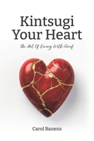 Kintsugi Your Heart: The Art Of Living With Grief 1739030605 Book Cover