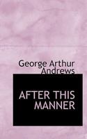 AFTER THIS MANNER 111751790X Book Cover