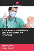 Clonidina e ansiedade pré-operatória em crianças 6206400131 Book Cover