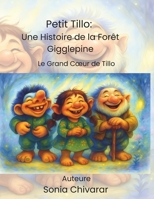 Petit Tillo: Une Histoire de la Forêt Gigglepine: Le Grand Cœur de Tillo (French Edition) B0GNC3NWHS Book Cover