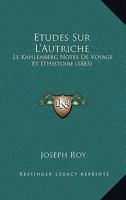 Etudes Sur L'Autriche: Le Kahlenberg Notes De Voyage Et D'Histoire (1883) 1279034424 Book Cover