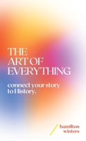 The Art of Everything: connect your story to History B09SP9JXTM Book Cover
