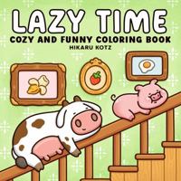 Lazy Time: Cozy and Funny Coloring Book for Adults and Teens 1967727244 Book Cover