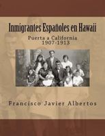 Inmigrantes Españoles en Hawai; Puerta a California 1907-1913 1978445180 Book Cover