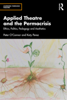 Applied Theatre and the Permacrisis: Ethics, Politics, Pedagogy and Aesthetics (Learning Through Theatre) 1032076054 Book Cover