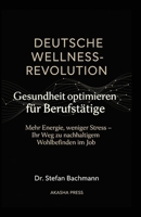 Deutsche Wellness-Revolution: Gesundheit optimieren für Berufstätige: Mehr Energie, weniger Stress – Ihr Weg zu nachhaltigem Wohlbefinden im Job (Deutsche KI-Erfolg Serie) (German Edition) B0FNRJ3M76 Book Cover