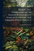 Bidrag till Kännedomen om vedens Byggnad uti stam och grenar hos granen (Pinus Abies L.). 1272143163 Book Cover
