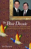 The Blair Decade 1997-2007: A Miscellany of Political Facts, the Rows, the Scandals, the Funny Quotes, the Main Events Under New Labour 184275209X Book Cover