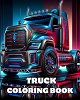 Truck Coloring Book: Detailed Coloring Pages of Big, Heavy Construction Trucks for Adults and Teens B0CTHXYSYW Book Cover