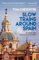 Slow Trains Around Spain: A 3,000-Mile Adventure on 52 Rides 1800072635 Book Cover