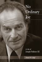 No Ordinary Joe: A Life of Joseph Pulitzer III 0826216072 Book Cover