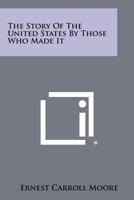 The Story of the United States by Those Who Made It 1258504847 Book Cover