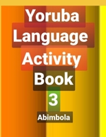 YORUBA LANGUAGE ACTIVITY BOOK 3 B08B379DSC Book Cover