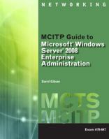 MCITP Guide to Microsoft Windows Server 2008, Enterprise Administration (exam # 70-647) (Mcts) 1423902394 Book Cover