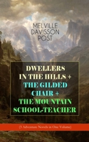 DWELLERS IN THE HILLS + THE GILDED CHAIR + THE MOUNTAIN SCHOOL-TEACHER (3 Adventure Novels in One Volume) 8027332699 Book Cover