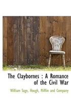 The Claybornes: A Romance of the Civil War 0548497613 Book Cover