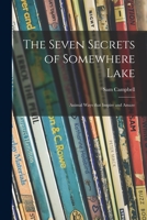 The Seven Secrets of Somewhere Lake; Animal Ways That Inspire and Amaze 1014445558 Book Cover