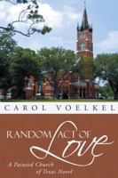 Random Act of Love: A Painted Church of Texas Novel 1491728094 Book Cover