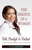 THE ESSENCE OF A WOMAN: Bold, Beautiful and Resilient 1739883004 Book Cover