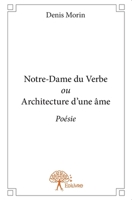 Notre-Dame du Verbe ou Architecture d'une âme: Poésie (French Edition) 2332773959 Book Cover