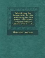 Beleuchtung Der Denkschrift F�r Die Aufhebung Des Den Kathol. Geistlichen Vorgeschriebenen C�libats Von P. I. A... 1249946700 Book Cover