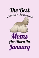 The Best Cocker Spaniel Moms Are Born In January: Unique Notebook Journal For Cocker Spaniel Owners and Lovers, Funny Birthday NoteBook Gift for ... Pages for College, School, Home  & Work . B083XT15PW Book Cover