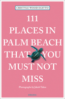 111 Places in Palm Beach That You Must Not Miss 3740808977 Book Cover