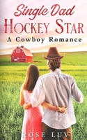 Single Dad Hockey Star: Clean Enemies-to-Lovers Small-Town Romance (Walker Brothers at Willow Creek Ranch) B0DVTD3RB8 Book Cover