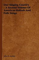 Our Singing Country - A Second Volume of American Ballads and Folk Songs 1444606425 Book Cover