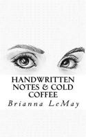 Handwritten Notes & Cold Coffee: Words for the wide-eyed or tired soul 1978419481 Book Cover
