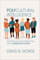 Polycultural Intelligence: Eight Rules for Connecting with Generation Alpha 1941688896 Book Cover