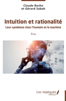 Intuition et rationalité: Leur symbiose chez l'humain et la machine Essai (French Edition) 2384175513 Book Cover
