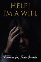 Help! I’m a Wife!: A woman’s guide to navigating the married life 1947662473 Book Cover