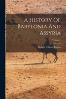 A History Of Babylonia And Assyria; Volume 1 1016908172 Book Cover