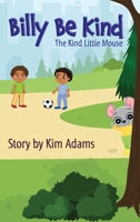 Billy Be Kind: A Kind Little Mouse 1087965179 Book Cover
