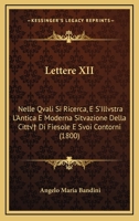 Lettere XII: Nelle Qvali Si Ricerca, E S'Illvstra L'Antica E Moderna Sitvazione Della Città Di Fiesole E Svoi Contorni (1800) 1168097908 Book Cover
