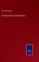 The Illustrated Life Of Washington: With Vivid Pen-Paintings Of Battles And Incidents, Trials And Triumphs Of The Heroes And Soldiers Of Revolutionary Times 1148174214 Book Cover